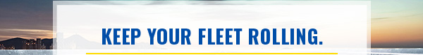 Keep Your Fleet Rolling.