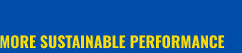 MORE SUSTAINABLE PERFORMANCE