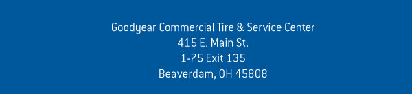 Goodyear Commercial Tire & Service Center 415 E. Main St.1-75 Exit 135Beaverdam, OH 45808