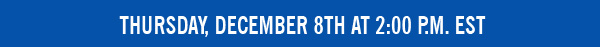 Thursday, December 8th at 2:00 P.M. EST